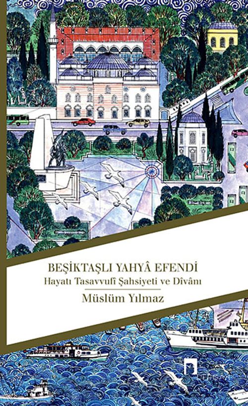 Beşiktaşlı Yahya Efendi & Hayatı Tasavvufi Şahsiyeti ve Divanı