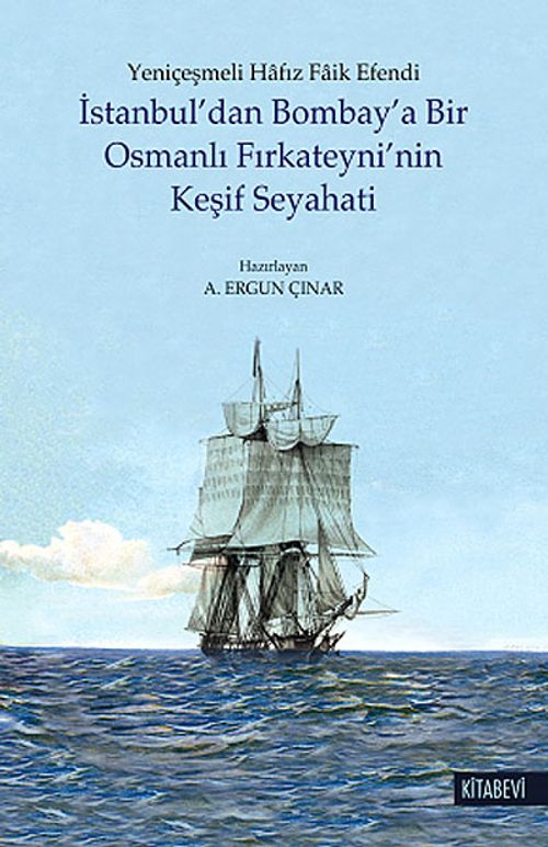 İstanbul'dan Bombay'a Bir Osmanlı Fırkateyni'nin Keşif Seyahati