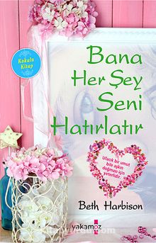 Bana Her Şey Seni Hatırlatır - Beth Harbison