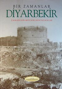 Bir Zamanlar Diyarbekir & Zamanlar-Mekanlar-İnsanlar