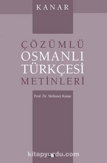 Çözümlü Osmanlı Türkçesi Metinleri - Prof. Dr. Mehmet Kanar
