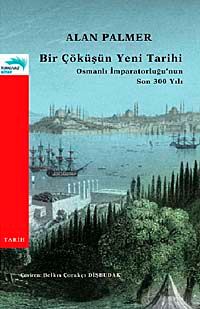 Bir Çöküşün Yeni Tarihi & Osmanlı İmparatorluğu'nun Son 300 Yılı