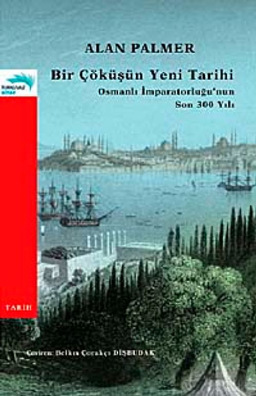 Bir Çöküşün Yeni Tarihi & Osmanlı İmparatorluğu'nun Son 300 Yılı