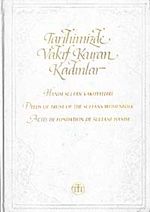 Tarihimizde Vakıf Kuran Kadınlar & Hanım Sultan Vakfiyeleri Deeds of Trust of the Sultans Womenfolk Actes de Fondation de Sultane Hanım