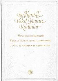 Tarihimizde Vakıf Kuran Kadınlar & Hanım Sultan Vakfiyeleri Deeds of Trust of the Sultans Womenfolk Actes de Fondation de Sultane Hanım