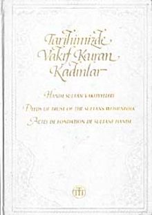 Tarihimizde Vakıf Kuran Kadınlar & Hanım Sultan Vakfiyeleri Deeds of Trust of the Sultans Womenfolk Actes de Fondation de Sultane Hanım