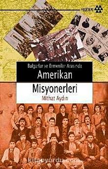 Bulgarlar ve Ermeniler Arasında Amerikan Misyonerleri - Mithat Aydın