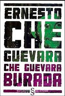 Che Guevara Burada - Ernesto Che Guevara