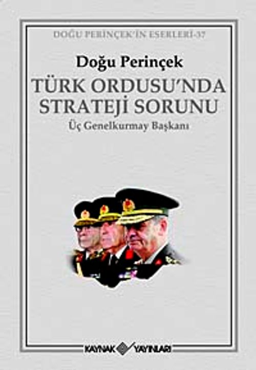 Türk Ordusu'nda Strateji Sorunu & Üç Genelkurmay Başkanı