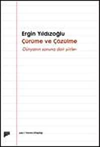 Çürüme ve Çözülme & Dünyanın Sonuna Dair Şiirler