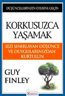 Korkusuzca Yaşamak & Sizi Sınırlayan Düşünce ve Duygularınızdan Kurtulun