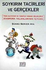 Soykırım Tacirleri ve Gerçekler & 'Türk Aleyhtarı ve Tarafsız Yabancı Belgelerle Diaspora Yalanlarının İçyüzü (Karton Kapak)