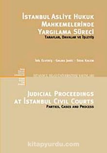 İstanbul Asliye Hukuk Mahkemelerinde Yargılama Süreci Taraflar, Davalar ve İşleyiş & Judicial Proceedings At Istanbul Civil Courts Parties, Cases and Process