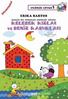 Sevecen ilee Tomurcuk Etkinlik Kitabı 1 / Kelebek Kızlar ve Deniz Kabukları - Erika Bartos
