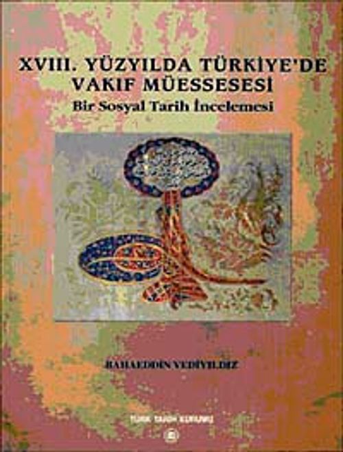 XVIII. Yüzyılda Türkiye'de Vakıf Müessesesi & Bir Sosyal Tarih İncelemesi / 13-Z-270