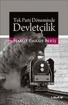 Tek Parti D&ouml;neminde Devlet&ccedil;ilik & T&uuml;rkiye'de Otoritarizmin Siyasal ve Ekonomik K&ouml;kenleri