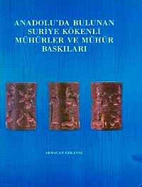 Anadolu'da Bulunan Suriye Kökenli Mühürler ve Mühür Baskıları