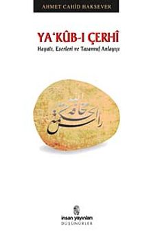 Ya'kub-ı Çerhi & Hayatı, Eserleri ve Tasavvuf Anlayışı