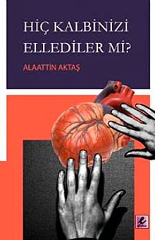 Hiç Kalbinizi Ellediler mi?