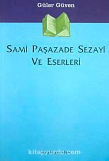 Sami Paşazade Sezayi ve Eserleri - Güler Güven