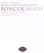 Gönül Paksoy: Koleksiyondan Kreasyona Boncuk-Beads
