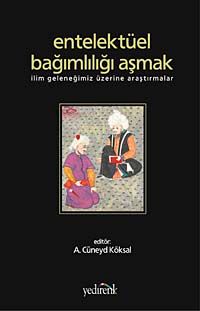 Entellektüel Bağımlılığı Aşmak & İlim Geleneğimiz Üzerine Araştırmalar