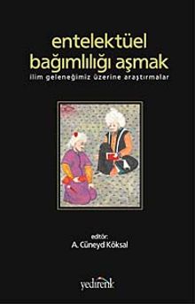 Entellektüel Bağımlılığı Aşmak & İlim Geleneğimiz Üzerine Araştırmalar