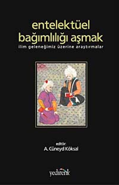 Entellektüel Bağımlılığı Aşmak & İlim Geleneğimiz Üzerine Araştırmalar