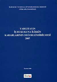 Yargıtayın İş Hukukuna İlişkin Kararlarının Değerlendirilmesi (2007)