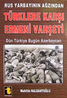 Rus Yarbayının Ağzından Türklere Karşı Ermeni Vahşeti & Dün Türkiye Bugün Azerbaycan