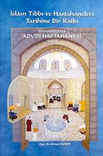 İslam Tıbbı ve Hastahaneleri Tarihine Bir Katkı & Biyografilerle Adudi Hastahanesi Tarihi  / 10-D-9