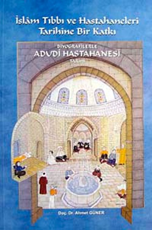 İslam Tıbbı ve Hastahaneleri Tarihine Bir Katkı & Biyografilerle Adudi Hastahanesi Tarihi  / 10-D-9