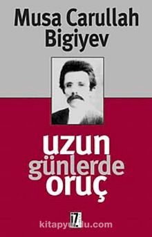 Uzun Günlerde Oruç - Musa Carullah Bigiyef