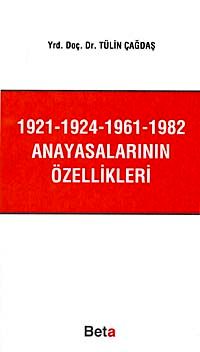 1921-1924-1961-1982 Anayasalarının Özellikleri