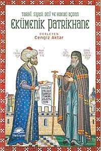 Ekümenik Patrikhane & Tarihi, Siyasi, Dini ve Hukuki Açıdan