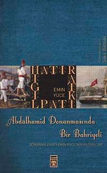 Abdülhamid Donanmasında Bir Bahriyeli & Donanma Zabiti Emin Yüce'nin Hatıraları