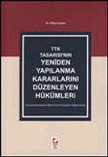 TTK Tasarısı'nın Yeniden Yapılanma Kararlarını Düzenleyen Hükümler