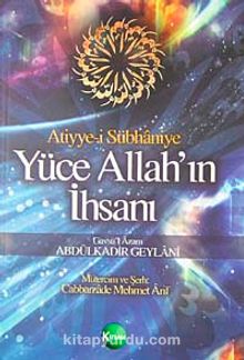 Atiyye-i Sübhaniye Yüce Allah'ın İhsanı - Seyyid Abdülkadir Geylani