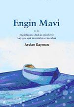 Engin Mavi ya da Özgürlüğüne Düşkün Minik Bir Kayığın  Açık Denizdeki Serüvenleri