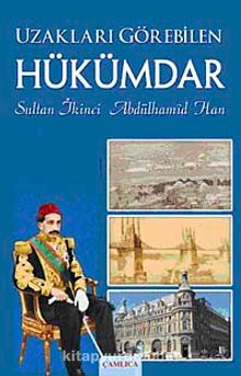 Uzakları Görebilen Hükümdar & Sultan İkinci Abdülhamid Han