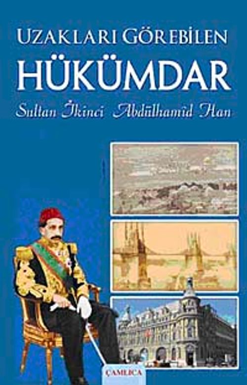 Uzakları Görebilen Hükümdar & Sultan İkinci Abdülhamid Han