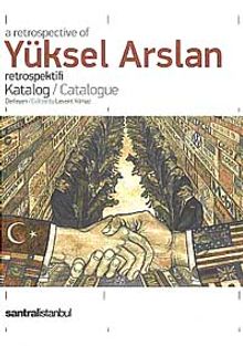 A Retrospective of Yüksel Arslan Retrospektifi Katalog / Catalogue