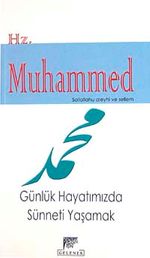 Günlük Hayatımızda Sünneti Yaşamak & Hz. Muhammed Sallaallahu Aleyhi ve Sellem