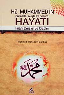 Hz. Muhammed'in Hayatı & İmani Dersler ve Ölçüler