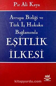 Eşitlik İlkesi / Avrupa Birliği ve Türk İş Hukuku Bağlamında