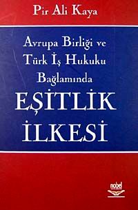 Eşitlik İlkesi / Avrupa Birliği ve Türk İş Hukuku Bağlamında