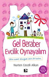 Gel Beraber Evcilik Oynayalım & Ben Anne Olayım Sen de Baba
