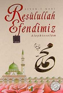 Resulullah Efendimiz Aleyhisselam / Siyer-i Nebi