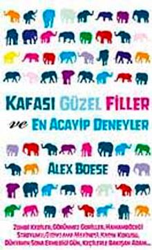 Kafası Güzel Filler ve En Acayip Deneyler - Alex Boese