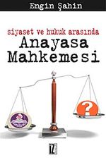 Siyaset ve Hukuk Arasında Anayasa Mahkemesi